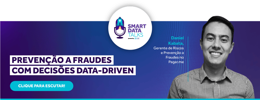 De acordo com Daniel Kabata, Gerente de Riscos e Prevenção a Fraudes no Pagar.me, no episódio “Prevenção a fraudes com decisões data-drive” do nosso podcast Smart Data Talks